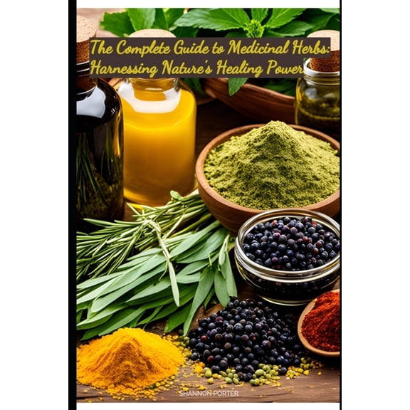 The Complete Guide to Medicinal Herbs: Harnessing Nature's Healing Power, (Paperback)