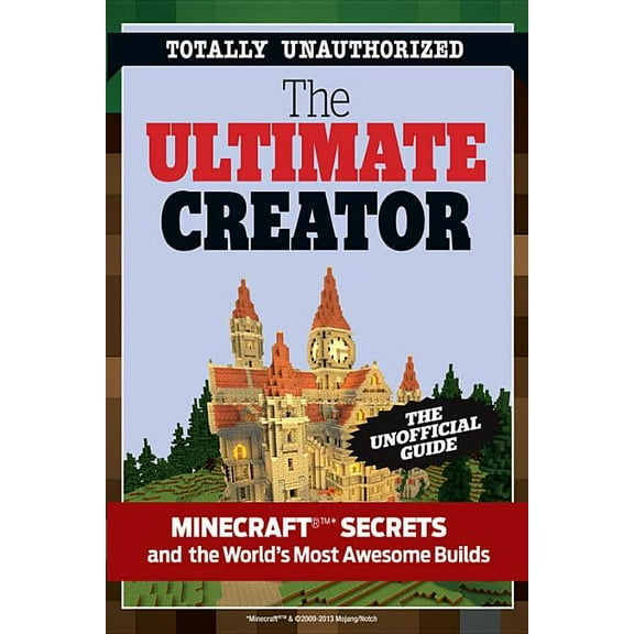 Ultimate Creator: Minecraft Secrets and the World's Most Awesome Builds