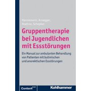 Gruppentherapie Bei Jugendlichen Mit Essstorungen : Ein Manual Zur Ambulanten Behandlung Von Patienten Mit Bulimischen Und Anorektischen Essstorungen