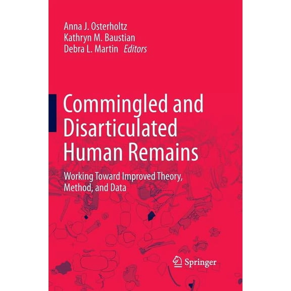 Commingled and Disarticulated Human Remains: Working Toward Improved Theory, Method, and Data, (Paperback)