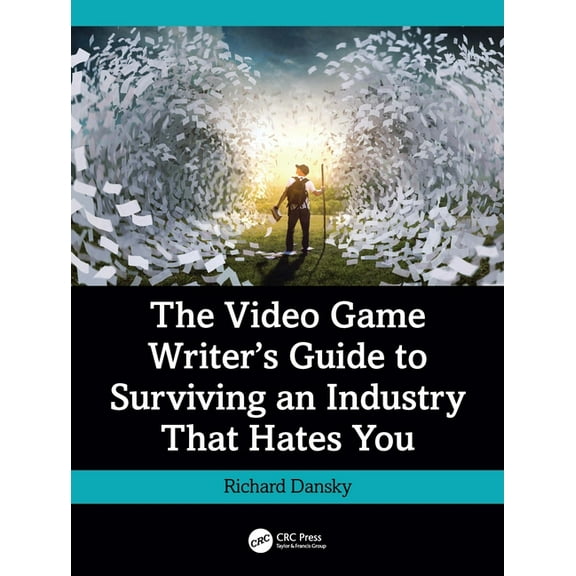 The Video Game Writer's Guide to Surviving an Industry That Hates You, (Paperback)