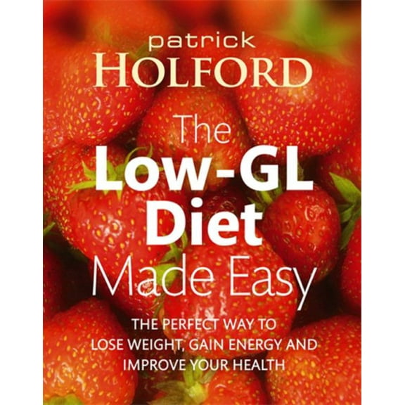 The Low-GL Diet Made Easy : The Perfect Way to Lose Weight, Gain Energy and Improve Your Health (Paperback)