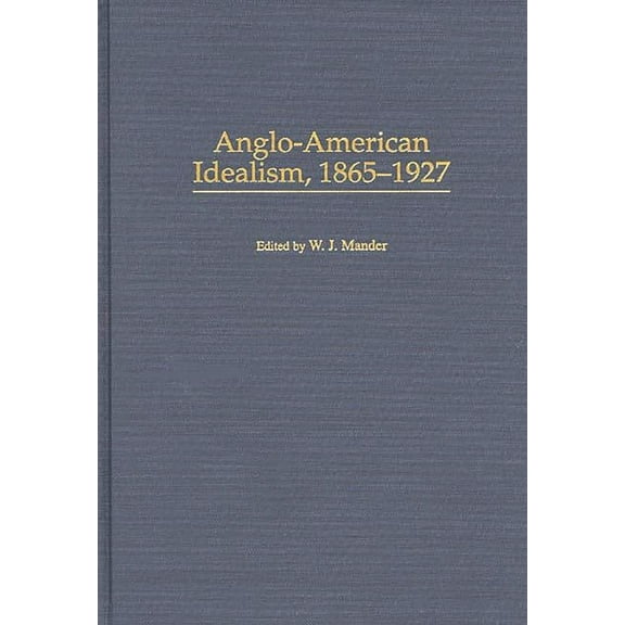 Contributions in Philosophy Anglo-American Idealism, 1865-1927, (Hardcover)