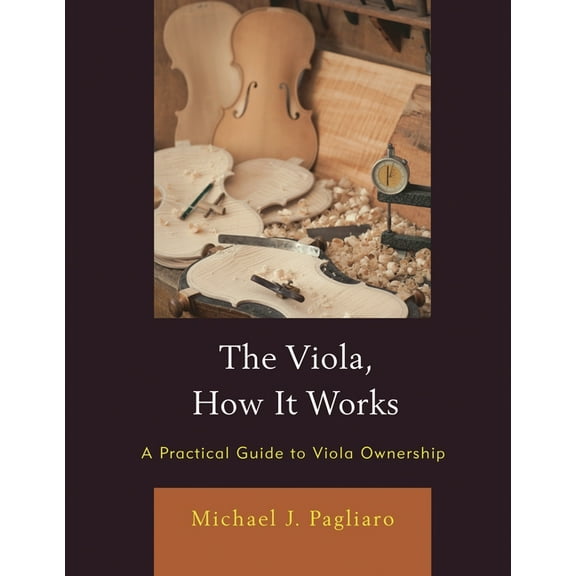 National Association for Music Education The Viola, How It Works: A Practical Guide to Viola Ownership, (Paperback)
