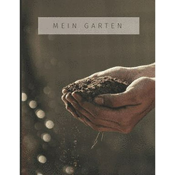 Mein Garten: Plane deine Pflanzen- und Gartengestaltung für's ganze Jahr mit diesem undatiertem 53 Wochen Gartenkalender zum Eintragen (Paperback)