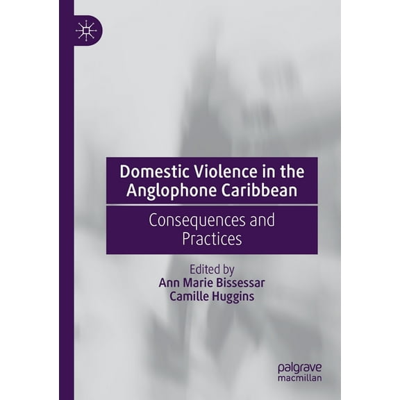 Domestic Violence in the Anglophone Caribbean: Consequences and Practices, (Paperback)