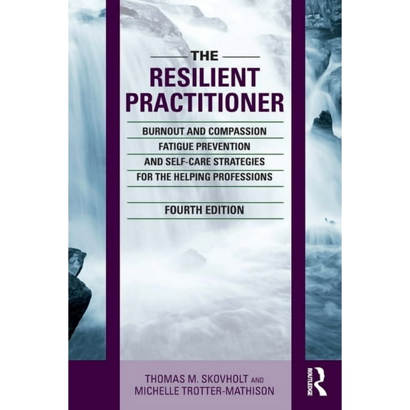 The Resilient Practitioner: Burnout and Compassion Fatigue Prevention and Self-Care Strategies for the Helping Professio, (Paperback)