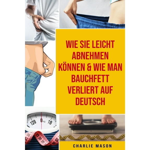 Wie Sie leicht abnehmen können & Wie man Bauchfett verliert Auf Deutsch (Paperback)