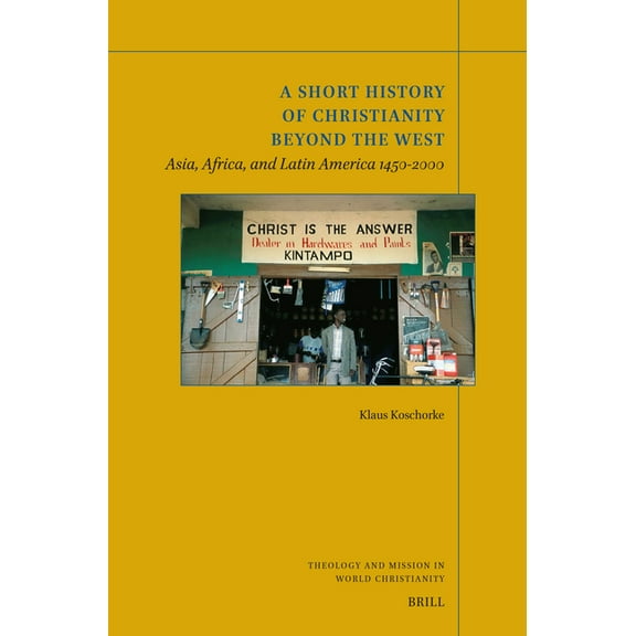 Theology and Mission in World Christiani A Short History of Christianity Beyond the West: Asia, Africa, and Latin America 1450-2000, Book 31, (Paperback)