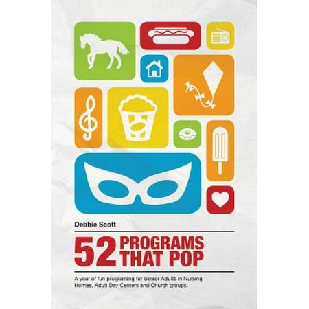 52 Programs That Pop : A Year of Fun Programming for Senior Adults in Nursing Homes, Adult Daycare, and Church (Best Care Nursing Program)