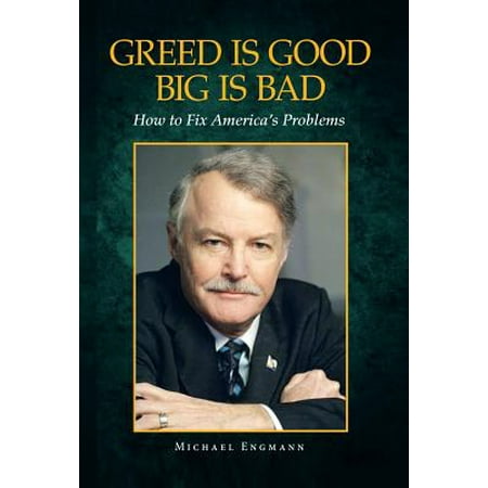 Greed Is Good Big Is Bad How To Fix America S Problems
