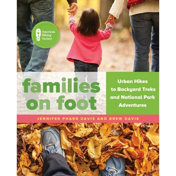 Families on Foot: Urban Hikes to Backyard Treks and National Park Adventures, (Paperback)