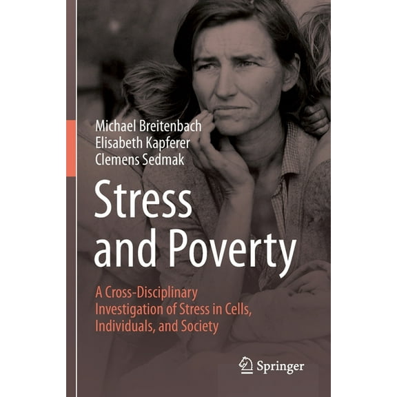 Stress and Poverty: A Cross-Disciplinary Investigation of Stress in Cells, Individuals, and Society, (Paperback)