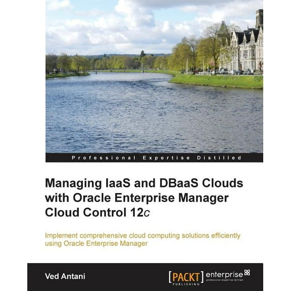 Managing Iaas and Dbaas Clouds with Oracle Enterprise Manager Cloud Control 12c (Paperback)