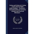 thumbnail image 1 of Cotton and Cotton oil. Cotton ... Cotton Seed oil Mills ... Cattle Feeding ... Fertilizers ... Full Information for Investor, Student and Practical Mechanic .. (Paperback), 1 of 1