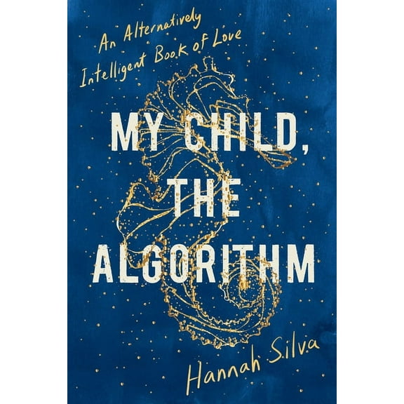 My Child, the Algorithm: An Alternatively Intelligent Book of Love, (Paperback)
