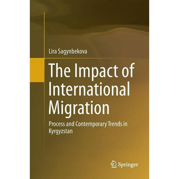 The Impact of International Migration: Process and Contemporary Trends in Kyrgyzstan, (Paperback)