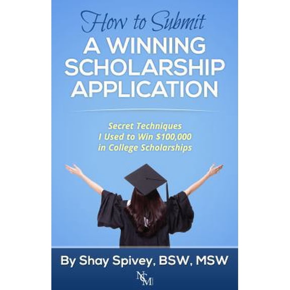 Pre-Owned How to Submit a Winning Scholarship Application: Secret Techniques I Used to Win $100,000 in College Scholarships (Paperback) 0991576063 9780991576067
