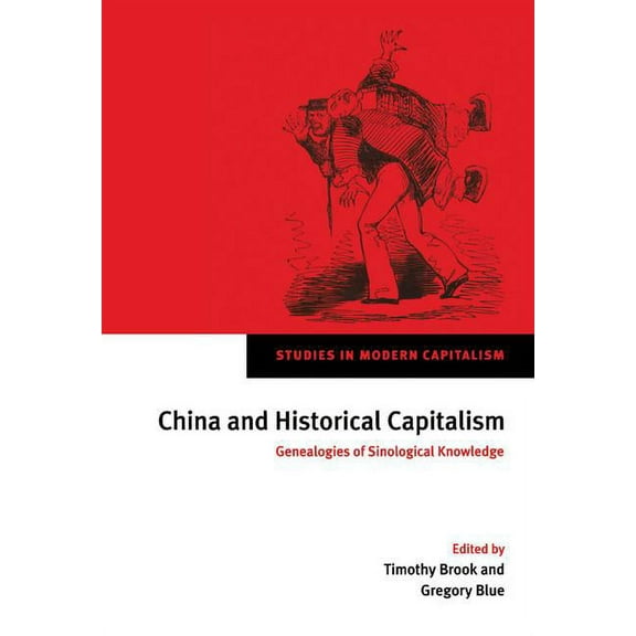 Studies in Modern Capitalism China and Historical Capitalism: Genealogies of Sinological Knowledge, (Hardcover)