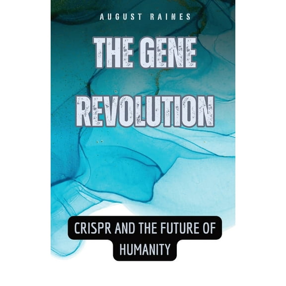The Gene Revolution: CRISPR and the Future of Humanity, (Paperback)