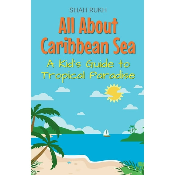 Educational Books for Kids All About Caribbean Sea: A Kid's Guide to Tropical Paradise, Book 32, (Paperback)