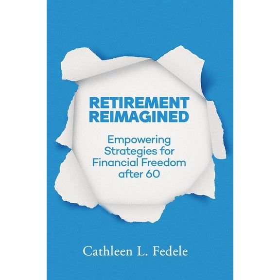 Retirement Reimagined: Empowering Strategies for Financial Freedom after 60, (Paperback)