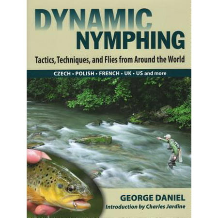 Dynamic Nymphing : Tactics, Techniques, and Flies from Around the (Best Fly Fishing In The World)