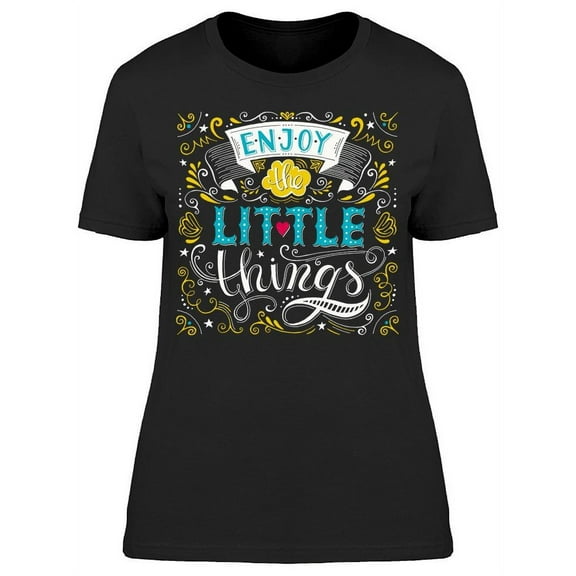 Just Enjoy The Little Things T-Shirt Women -Image by Shutterstock, Female x-Large
