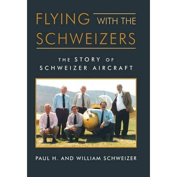 Flying with the Schweizers: The Story of Schweizer Aircraft (Hardcover)