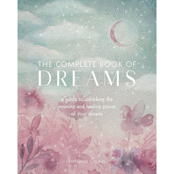 Complete Illustrated Encyclopedia The Complete Book of Dreams: A Guide to Unlocking the Meaning and Healing Power of Your Dreams, Book 5, (Paperback)