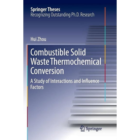 Springer Theses Combustible Solid Waste Thermochemical Conversion: A Study of Interactions and Influence Factors, (Paperback)