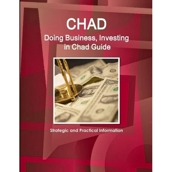 Chad: Doing Business, Investing in Chad Guide - Strategic and Practical Information (Paperback)