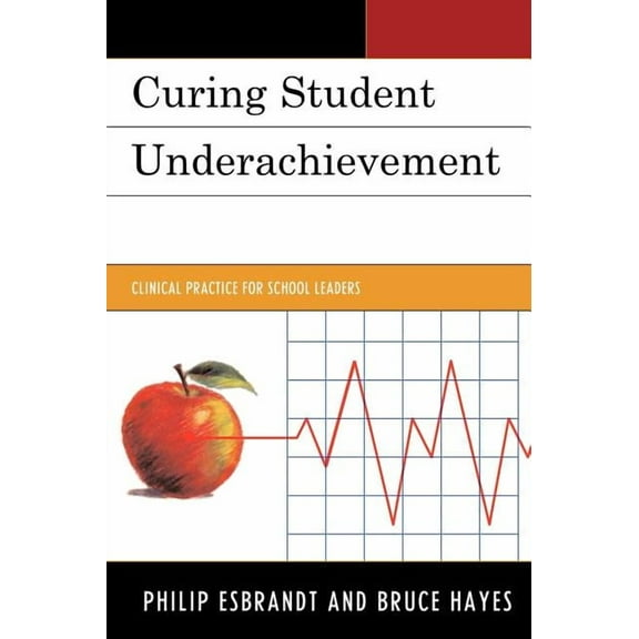Curing Student Underachievement: Clinical Practice for School Leaders, (Hardcover)