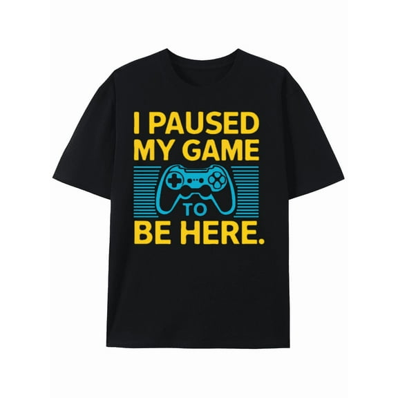 T-Shirt Video Gamer Humor: I Paused My Game to Be Here T-shirt