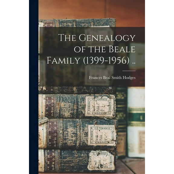 The Genealogy of the Beale Family (1399-1956) .., (Paperback)