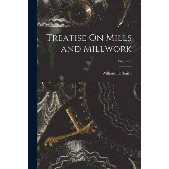 Treatise On Mills and Millwork; Volume 2 (Paperback)