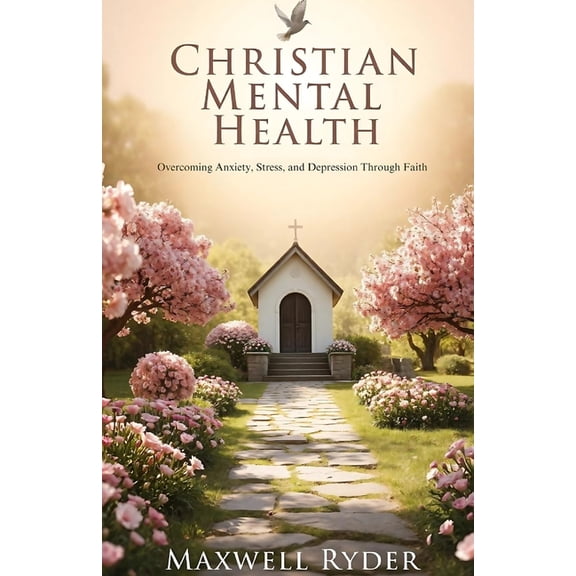 Christian Mental Health: Overcoming Anxiety, Stress, and Depression Through Faith, (Paperback)