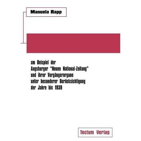 Nationalsozialistische Publizistik Zwischen Weimarer Republik Und Drittem Reich Am Beispiel Der Augsburger "Neuen National-Zeitung" Und Ihrer Vorg Ngerorgane Unter Besonderer Ber Cksichtigung Der Jahre Bis 1939 (Paperback)