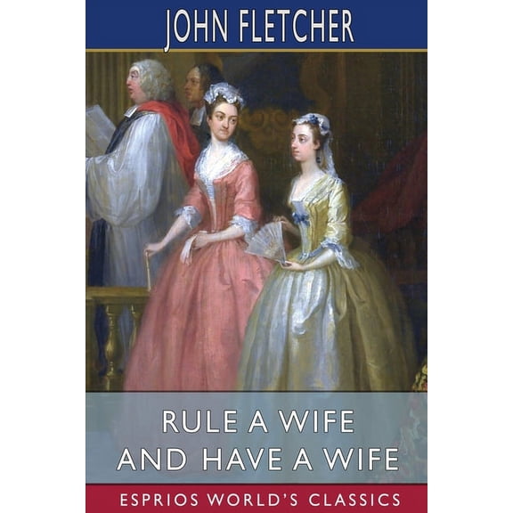 Rule a Wife and Have a Wife (Esprios Classics), (Paperback)