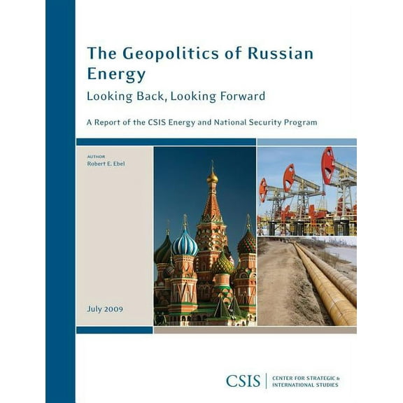 CSIS Reports Geopolitics of Russian Energy: Looking Back, Looking Forward, (Paperback)