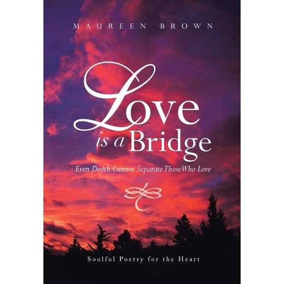Love Is a Bridge : Even Death Cannot Keep Loving Hearts Apart