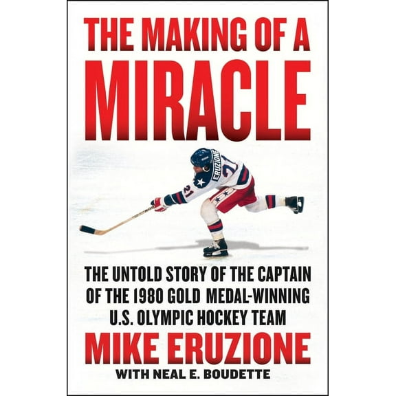The Making of a Miracle: The Untold Story of the Captain of the 1980 Gold Medal-Winning U.S. Olympic Hockey Team, (Hardcover)