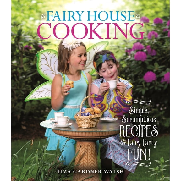 Pre-Owned Fairy House Cooking: Simple Scrumptious Recipes & Fairy Party Fun! (Paperback) by Liza Gardner Walsh