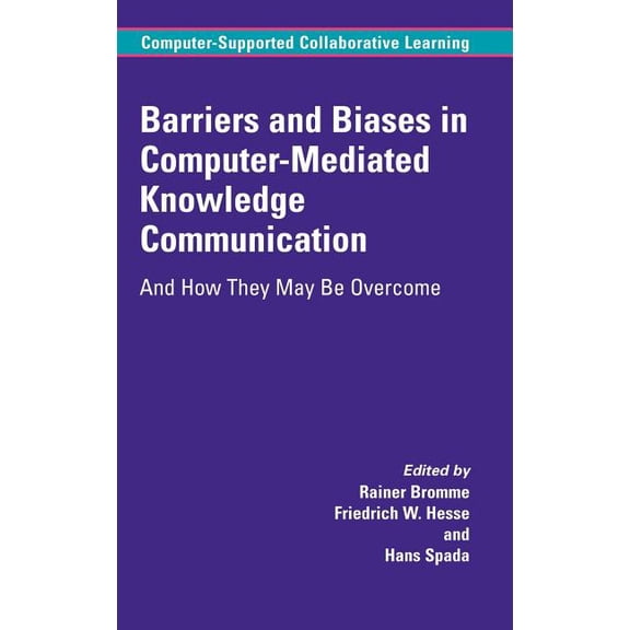 Computer-Supported Collaborative Learnin Barriers and Biases in Computer-Mediated Knowledge Communication: And How They May Be Overcome, Book 5, (Hardcover)