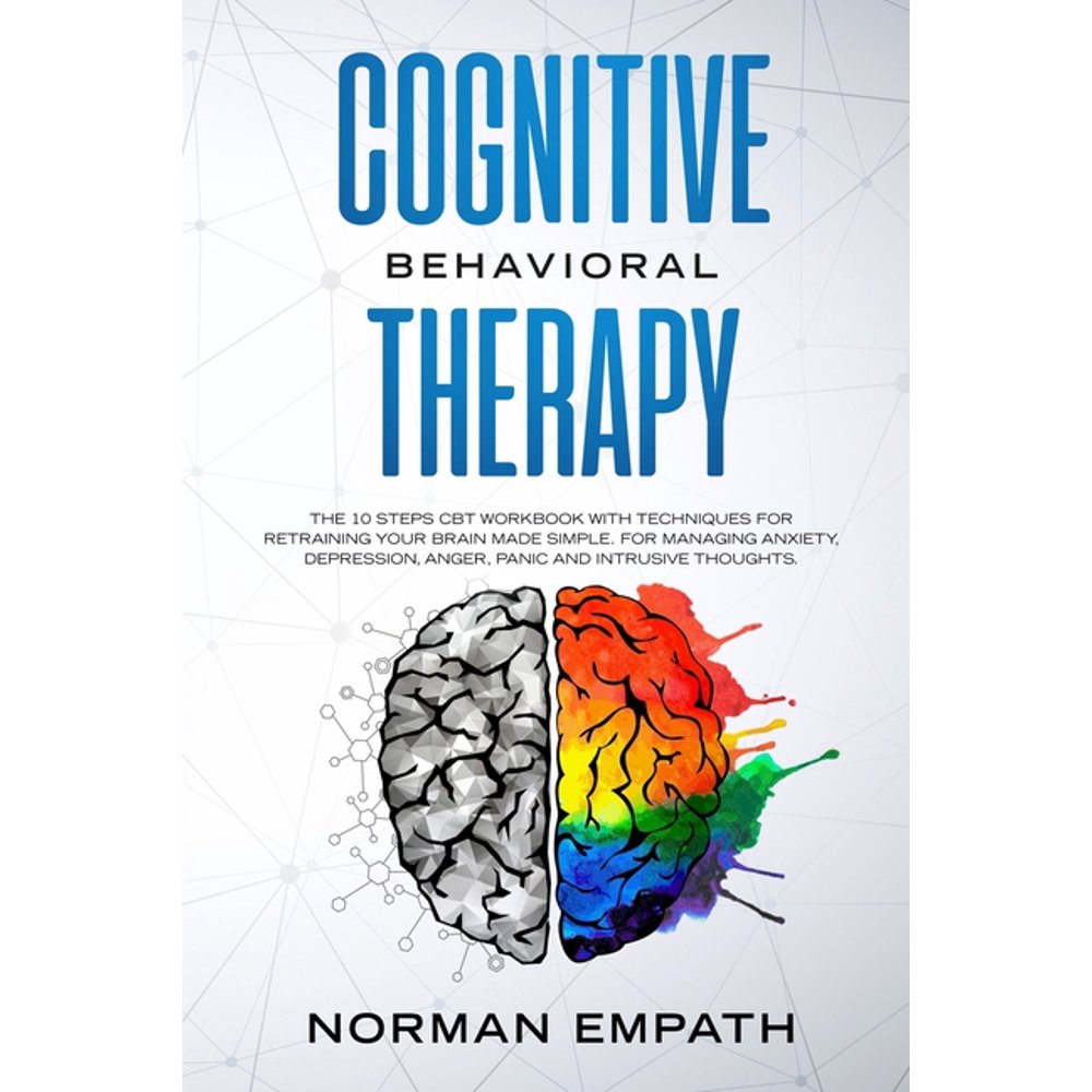 Cognitive Behavioral Therapy The 10 Steps CBT Workbook