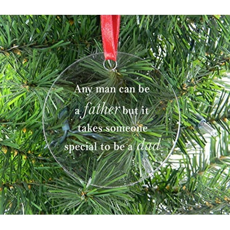 Any man can be a father but it takes someone special to be a dad - Clear Acrylic Christmas Ornament - Gift for Father's Day, Birthday, or Christmas Gift for Dad, Grandpa, Grandfather, Papa,