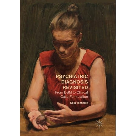 Psychiatric Diagnosis Revisited: From Dsm to Clinical Case Formulation, (Paperback)