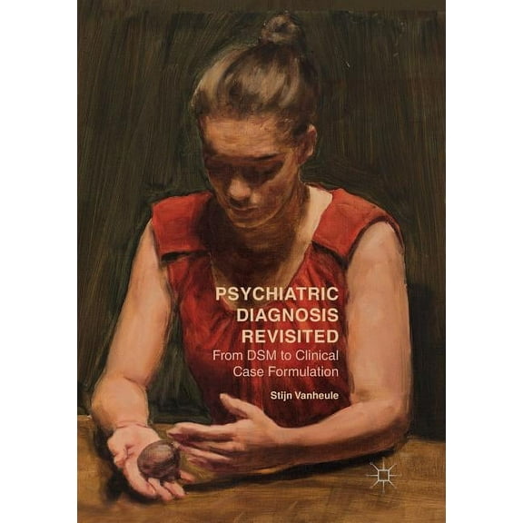 Psychiatric Diagnosis Revisited: From Dsm to Clinical Case Formulation, (Paperback)