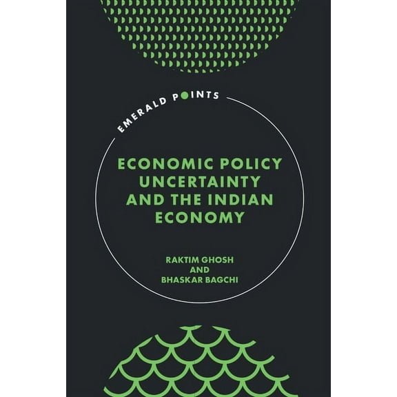 Emerald Points Economic Policy Uncertainty and the Indian Economy, (Hardcover)