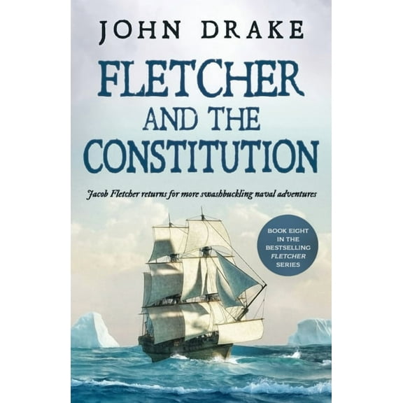 Fletcher Naval Adventures Fletcher and the Constitution: a gripping action-packed naval thriller, Book 8, (Paperback)